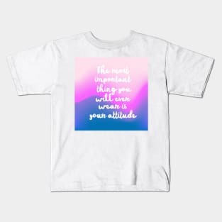 The most important thing you will ever wear is your attitude Kids T-Shirt